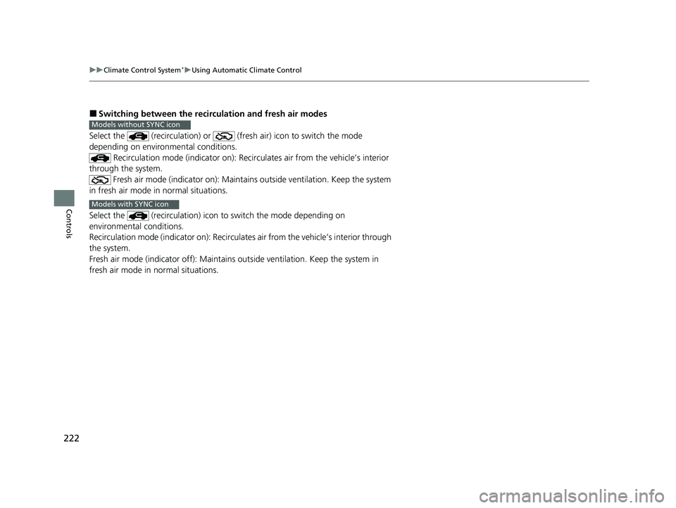 HONDA HR-V 2021 Owners Manual (in English) 222
uuClimate Control System*uUsing Automatic Climate Control
Controls
■Switching between the recirc ulation and fresh air modes
Select the (recirculation ) or (fresh air) icon to switch the mod HONDA HR-V 2021 Owners Manual (in English) 222
uuClimate Control System*uUsing Automatic Climate Control
Controls
■Switching between the recirc ulation and fresh air modes
Select the (recirculation ) or (fresh air) icon to switch the mod
