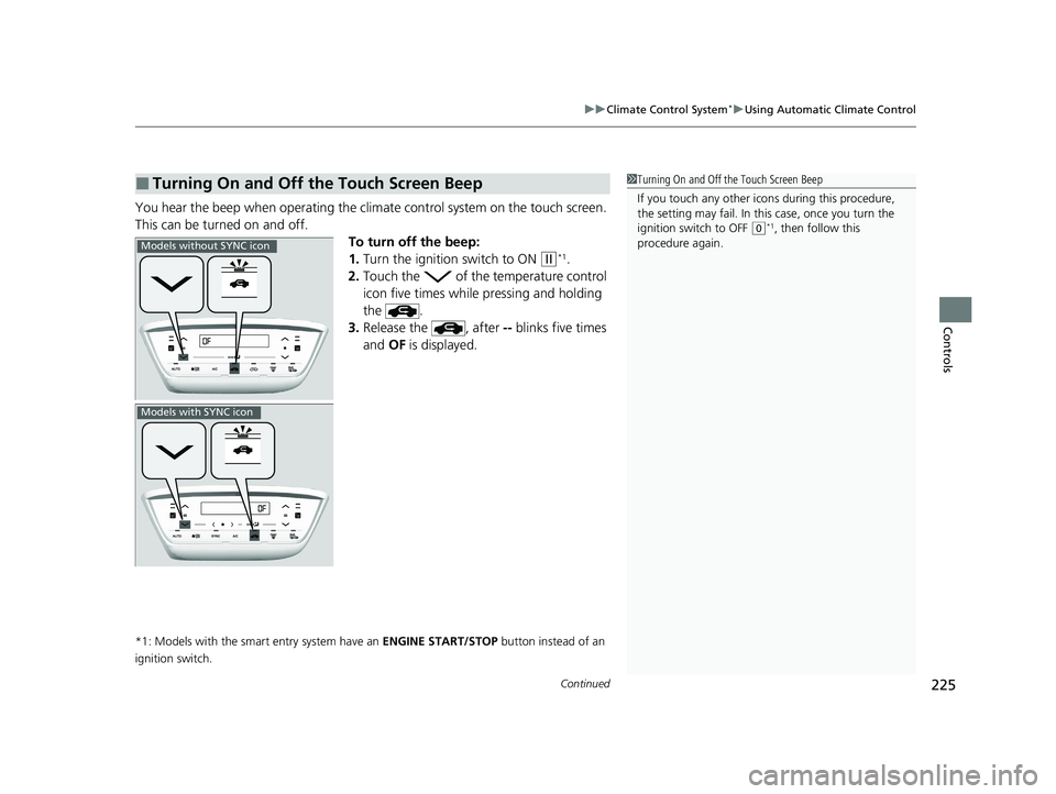HONDA HR-V 2021 (in English) Repair Manual Continued225
uuClimate Control System*uUsing Automatic Climate Control
Controls
You hear the beep when operating the climate control system on the touch screen.
This can be turned on and off.
To turn HONDA HR-V 2021 (in English) Repair Manual Continued225
uuClimate Control System*uUsing Automatic Climate Control
Controls
You hear the beep when operating the climate control system on the touch screen.
This can be turned on and off.
To turn