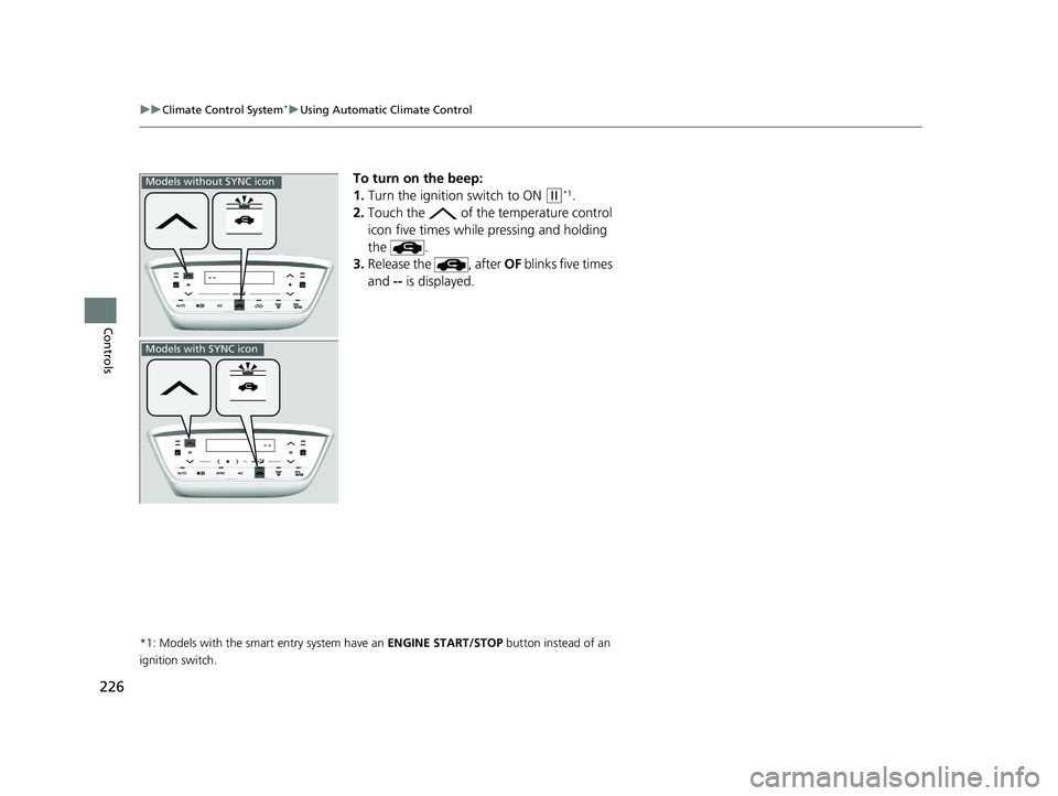 HONDA HR-V 2021 (in English) Repair Manual 226
uuClimate Control System*uUsing Automatic Climate Control
Controls
To turn on the beep:
1. Turn the ignition switch to ON
(w*1.
2. Touch the of the temperature control
icon five times while pr HONDA HR-V 2021 (in English) Repair Manual 226
uuClimate Control System*uUsing Automatic Climate Control
Controls
To turn on the beep:
1. Turn the ignition switch to ON
(w*1.
2. Touch the of the temperature control
icon five times while pr