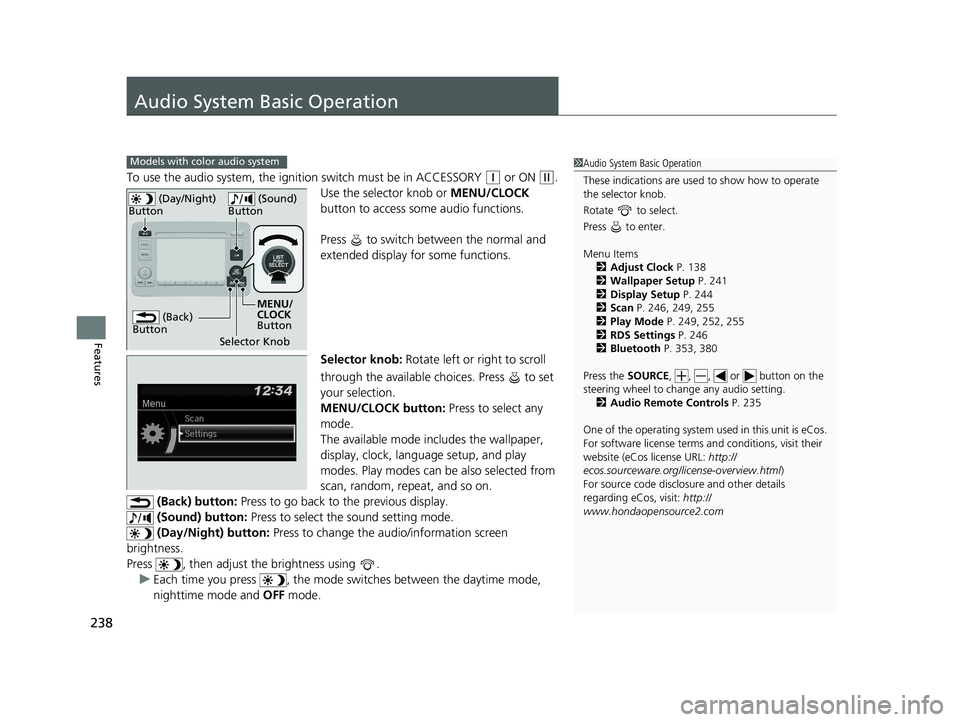 HONDA HR-V 2021  Owners Manual (in English) 238
Features
Audio System Basic Operation
To use the audio system, the ignition switch must be in ACCESSORY (q or ON (w.
Use the selector knob or  MENU/CLOCK 
button to access some audio functions.
Pr