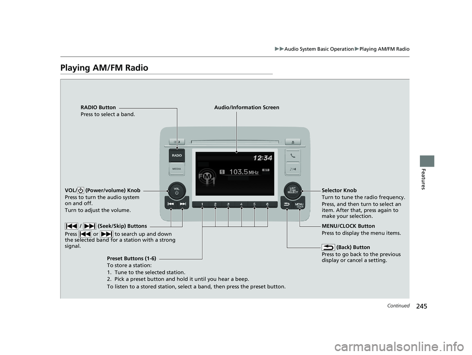 HONDA HR-V 2021  Owners Manual (in English) 245
uuAudio System Basic Operation uPlaying AM/FM Radio
Continued
Features
Playing AM/FM Radio
RADIO Button
Press to select a band.
 (Back) Button
Press to go back to the previous 
display or cancel a