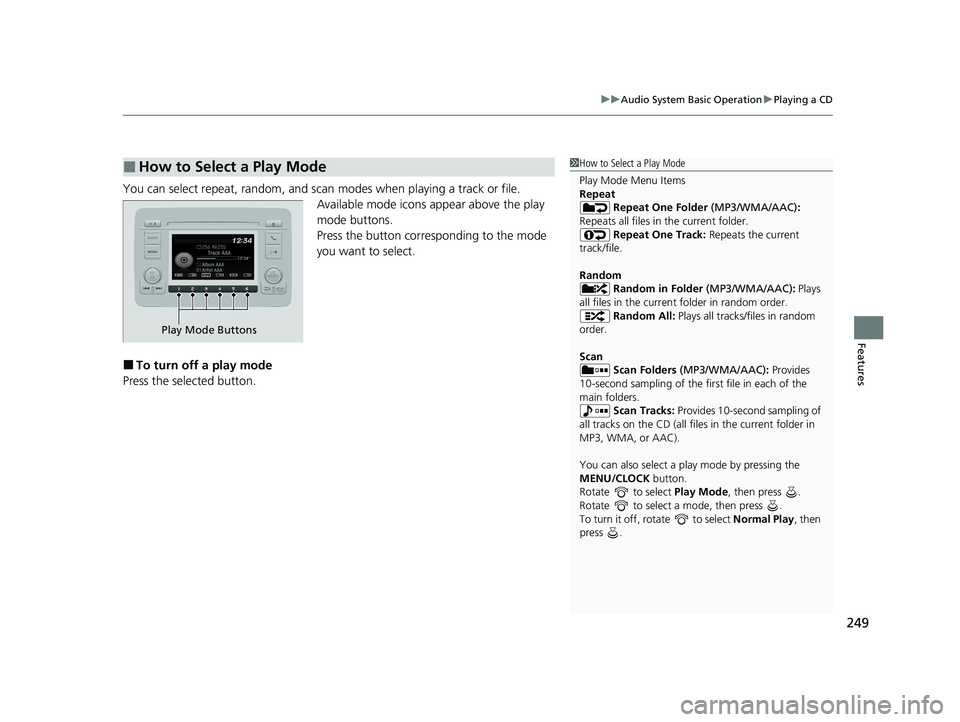 HONDA HR-V 2021 Owners Manual (in English) 249
uuAudio System Basic Operation uPlaying a CD
Features
You can select repeat, random, and scan modes when playing a track or file.
Available mode icons ap pear above the play
mode buttons.
Press HONDA HR-V 2021 Owners Manual (in English) 249
uuAudio System Basic Operation uPlaying a CD
Features
You can select repeat, random, and scan modes when playing a track or file.
Available mode icons ap pear above the play
mode buttons.
Press