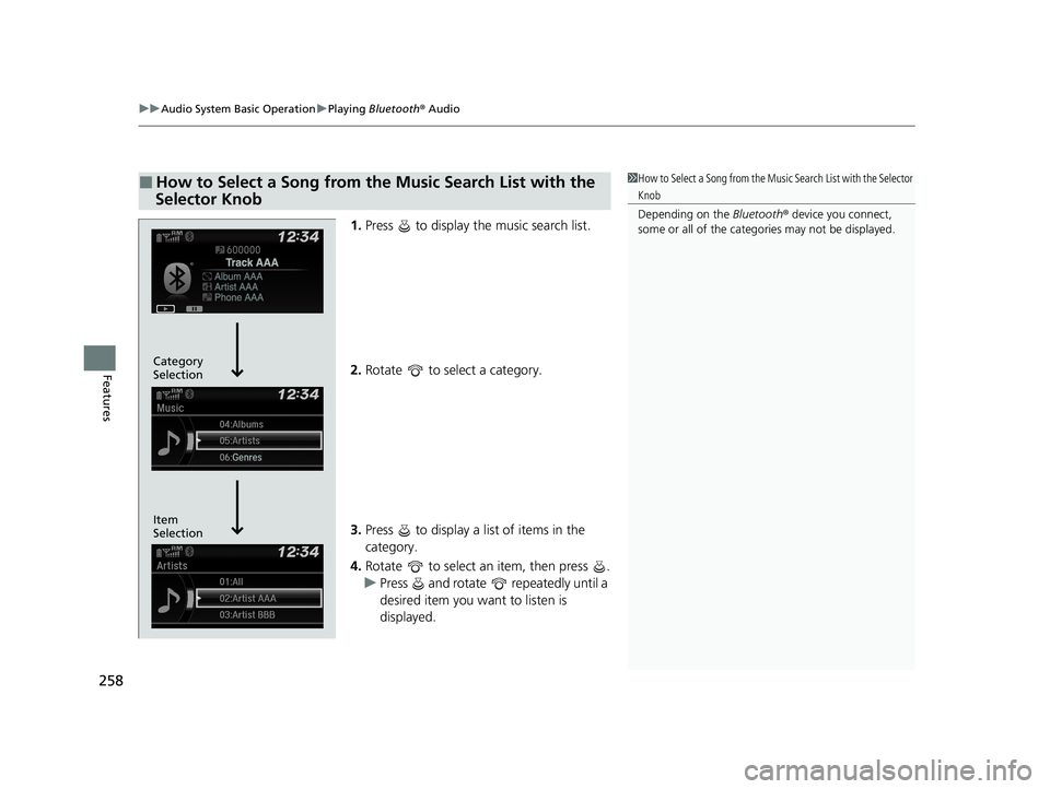 HONDA HR-V 2021 Owners Manual (in English) uuAudio System Basic Operation uPlaying Bluetooth ® Audio
258
Features
1. Press to display the music search list.
2. Rotate to select a category.
3. Press to display a list of items in the
ca HONDA HR-V 2021 Owners Manual (in English) uuAudio System Basic Operation uPlaying Bluetooth ® Audio
258
Features
1. Press to display the music search list.
2. Rotate to select a category.
3. Press to display a list of items in the
ca