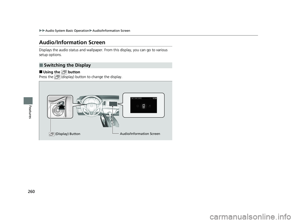 HONDA HR-V 2021 Owners Manual (in English) 260
uuAudio System Basic Operation uAudio/Information Screen
Features
Audio/Information Screen
Displays the audio status and wallpaper. From this display, you can go to various
setup options.
■Usi HONDA HR-V 2021 Owners Manual (in English) 260
uuAudio System Basic Operation uAudio/Information Screen
Features
Audio/Information Screen
Displays the audio status and wallpaper. From this display, you can go to various
setup options.
■Usi