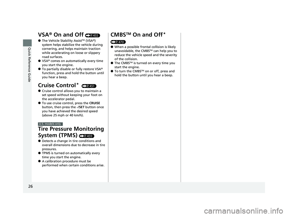 HONDA HR-V 2021 (in English) Owners Guide 26
Quick Reference Guide
VSA® On and Off (P455)
●The Vehicle Stability AssistTM (VSA ®)
system helps stabilize the vehicle during
cornering, and helps maintain traction
while accelerating on lo HONDA HR-V 2021 (in English) Owners Guide 26
Quick Reference Guide
VSA® On and Off (P455)
●The Vehicle Stability AssistTM (VSA ®)
system helps stabilize the vehicle during
cornering, and helps maintain traction
while accelerating on lo