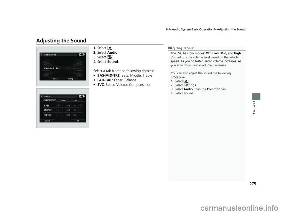 HONDA HR-V 2021  Owners Manual (in English) 275
uuAudio System Basic Operation uAdjusting the Sound
Features
Adjusting the Sound
1. Select .
2. Select  Audio .
3. Select .
4. Select  Sound .
Select a tab from the following choices:
• BAS-MID-