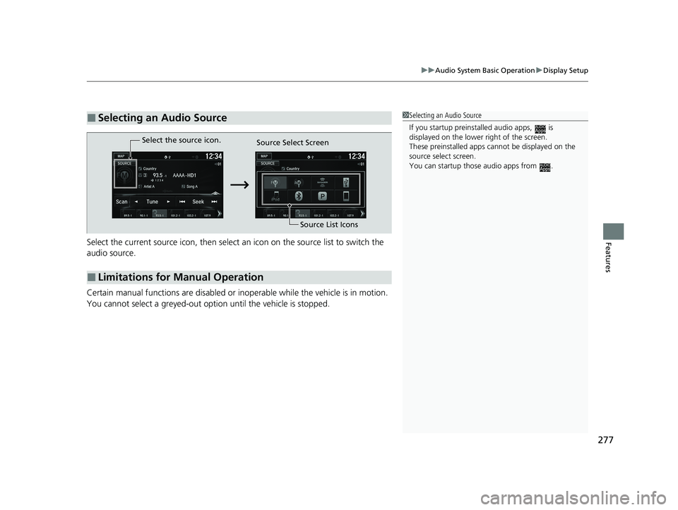 HONDA HR-V 2021  Owners Manual (in English) 277
uuAudio System Basic Operation uDisplay Setup
FeaturesSelect the current source icon, then select  an icon on the source list to switch the 
audio source.
Certain manual functions are disabled or 