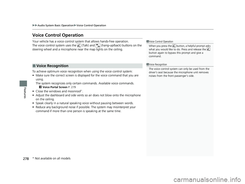 HONDA HR-V 2021 Owners Manual (in English) 278
uuAudio System Basic Operation uVoice Control Operation
Features
Voice Control Operation
Your vehicle has a voice control system that allows hands-free operation.
The voice control system uses the HONDA HR-V 2021 Owners Manual (in English) 278
uuAudio System Basic Operation uVoice Control Operation
Features
Voice Control Operation
Your vehicle has a voice control system that allows hands-free operation.
The voice control system uses the