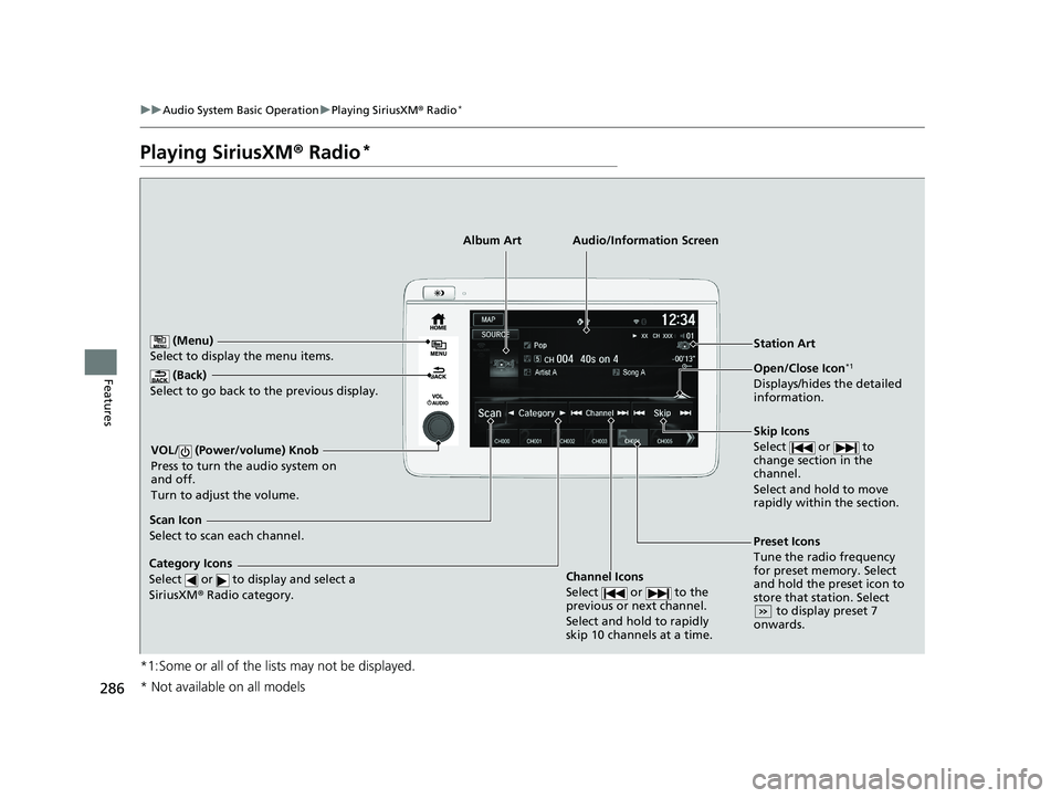 HONDA HR-V 2021 Owners Manual (in English) 286
uuAudio System Basic Operation uPlaying SiriusXM ® Radio*
Features
Playing SiriusXM ® Radio*
*1:Some or all of the lists may not be displayed.
(Back)
Select to go back to the previous display.
HONDA HR-V 2021 Owners Manual (in English) 286
uuAudio System Basic Operation uPlaying SiriusXM ® Radio*
Features
Playing SiriusXM ® Radio*
*1:Some or all of the lists may not be displayed.
(Back)
Select to go back to the previous display.
