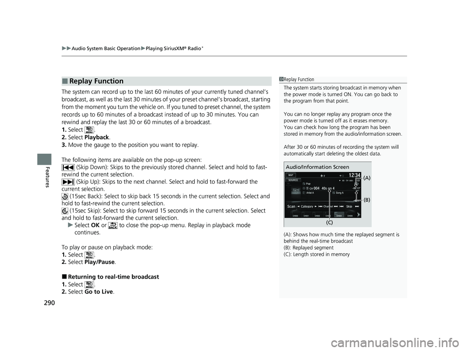 HONDA HR-V 2021 Owners Manual (in English) uuAudio System Basic Operation uPlaying SiriusXM ® Radio*
290
Features
The system can record up to the last 60 minutes of your currently tuned channel’s
broadcast, as well as the last 30 minutes HONDA HR-V 2021 Owners Manual (in English) uuAudio System Basic Operation uPlaying SiriusXM ® Radio*
290
Features
The system can record up to the last 60 minutes of your currently tuned channel’s
broadcast, as well as the last 30 minutes