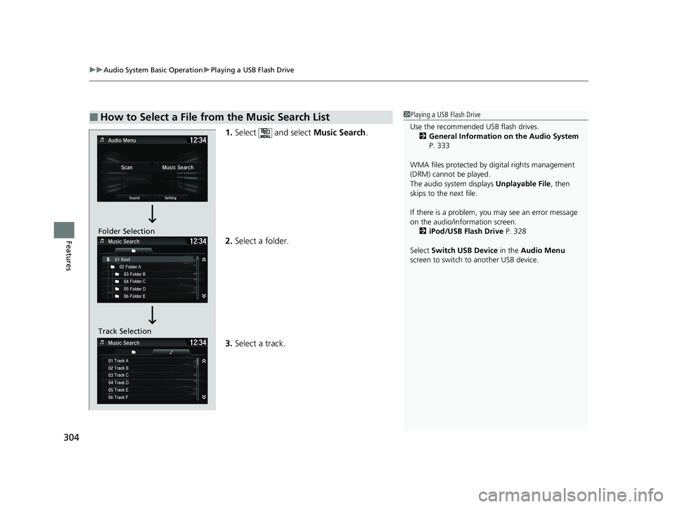 HONDA HR-V 2021 Owners Manual (in English) uuAudio System Basic Operation uPlaying a USB Flash Drive
304
Features
1. Select and select Music Search.
2. Select a folder.
3. Select a track.
■How to Select a File from the Music Search List1Pl HONDA HR-V 2021 Owners Manual (in English) uuAudio System Basic Operation uPlaying a USB Flash Drive
304
Features
1. Select and select Music Search.
2. Select a folder.
3. Select a track.
■How to Select a File from the Music Search List1Pl