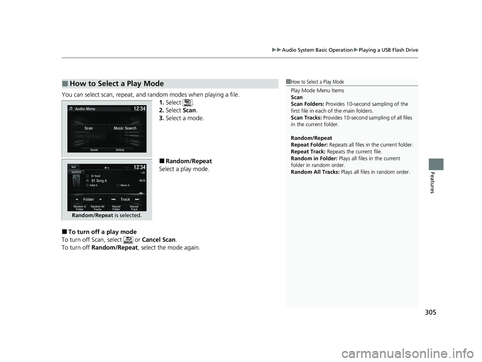 HONDA HR-V 2021 Owners Manual (in English) 305
uuAudio System Basic Operation uPlaying a USB Flash Drive
Features
You can select scan, repeat, and random modes when playing a file.
1.Select .
2. Select Scan.
3. Select a mode.
■Random/Repeat HONDA HR-V 2021 Owners Manual (in English) 305
uuAudio System Basic Operation uPlaying a USB Flash Drive
Features
You can select scan, repeat, and random modes when playing a file.
1.Select .
2. Select Scan.
3. Select a mode.
■Random/Repeat