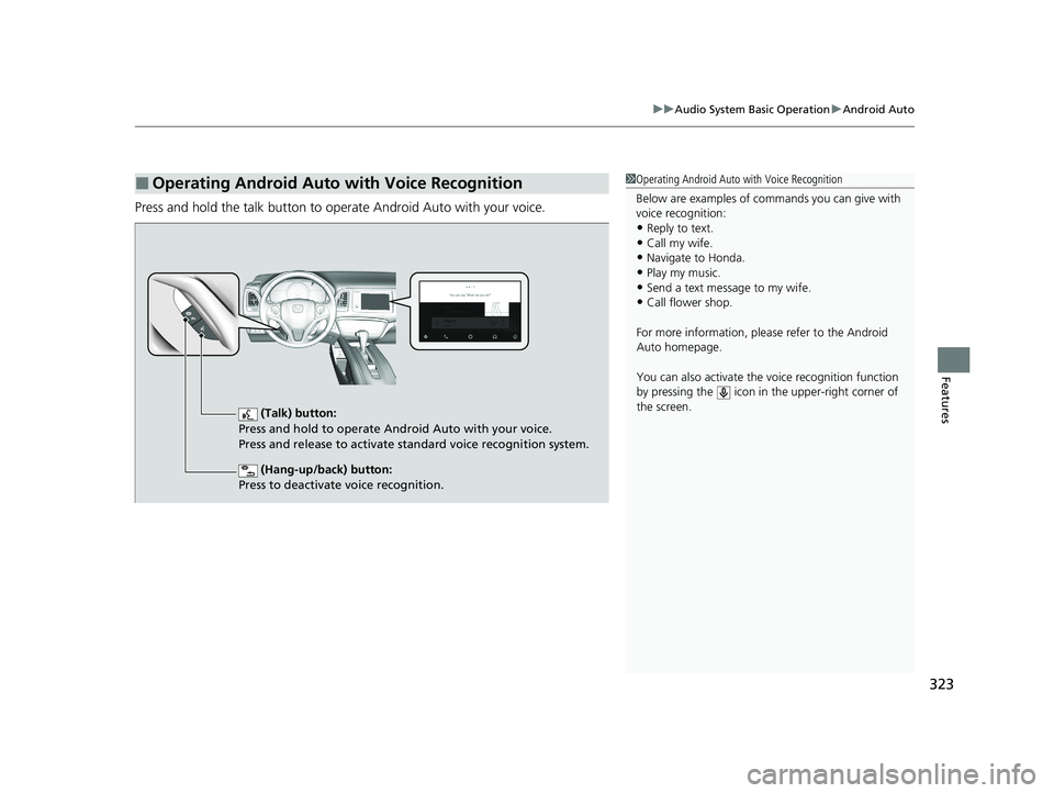 HONDA HR-V 2021 Owners Manual (in English) 323
uuAudio System Basic Operation uAndroid Auto
Features
Press and hold the talk button to operate Android Auto with your voice.
■Operating Android Auto with Voice Recognition1Operating Android Aut HONDA HR-V 2021 Owners Manual (in English) 323
uuAudio System Basic Operation uAndroid Auto
Features
Press and hold the talk button to operate Android Auto with your voice.
■Operating Android Auto with Voice Recognition1Operating Android Aut