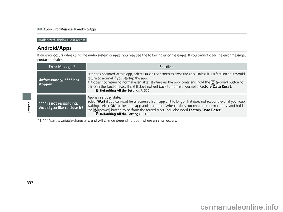 HONDA HR-V 2021 Owners Manual (in English) 332
uuAudio Error Messages uAndroid/Apps
Features
Models with display audio system
Android/Apps
If an error occurs while using the audio system or apps, you may see the followi ng error messages. If HONDA HR-V 2021 Owners Manual (in English) 332
uuAudio Error Messages uAndroid/Apps
Features
Models with display audio system
Android/Apps
If an error occurs while using the audio system or apps, you may see the followi ng error messages. If