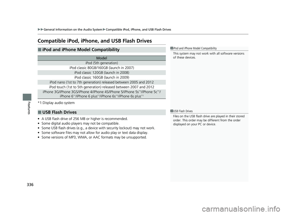 HONDA HR-V 2021 Owners Manual (in English) 336
uuGeneral Information on the Audio System uCompatible iPod, iPhone, and USB Flash Drives
Features
Compatible iPod, iPhone, and USB Flash Drives
*1:Display audio system
• A USB flash drive of 256 HONDA HR-V 2021 Owners Manual (in English) 336
uuGeneral Information on the Audio System uCompatible iPod, iPhone, and USB Flash Drives
Features
Compatible iPod, iPhone, and USB Flash Drives
*1:Display audio system
• A USB flash drive of 256