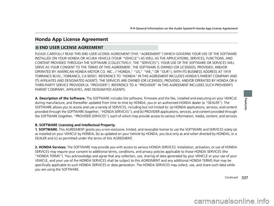 HONDA HR-V 2021 Owners Manual (in English) 337
uuGeneral Information on the Audio System uHonda App License Agreement
Continued
Features
Honda App License Agreement
PLEASE CAREFULLY READ THIS END USER LICENSE AGREEMENT (THI S “AGREEMENT”) HONDA HR-V 2021 Owners Manual (in English) 337
uuGeneral Information on the Audio System uHonda App License Agreement
Continued
Features
Honda App License Agreement
PLEASE CAREFULLY READ THIS END USER LICENSE AGREEMENT (THI S “AGREEMENT”)