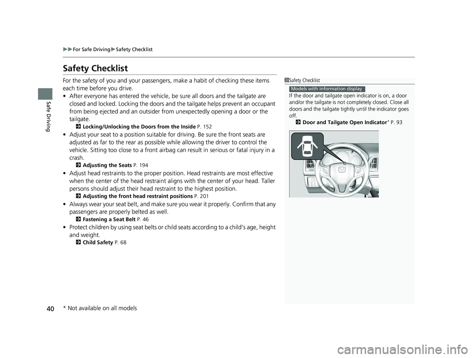 HONDA HR-V 2021  Owners Manual (in English) 40
uuFor Safe Driving uSafety Checklist
Safe Driving
Safety Checklist
For the safety of you and your passenge rs, make a habit of checking these items 
each time before you drive.
• After everyone h