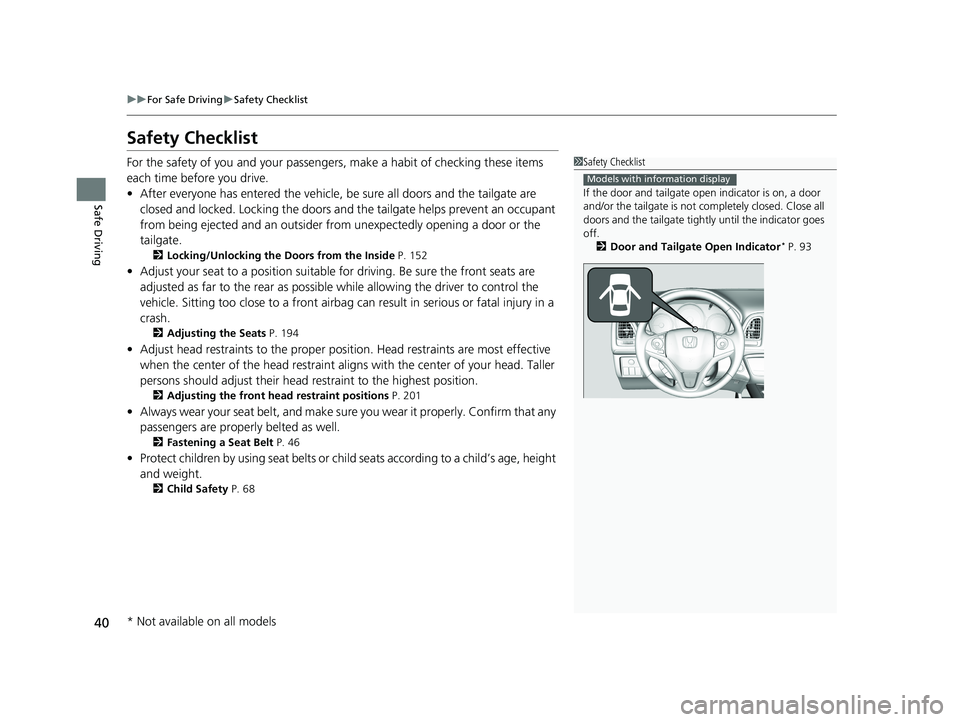 HONDA HR-V 2021 (in English) Service Manual 40
uuFor Safe Driving uSafety Checklist
Safe Driving
Safety Checklist
For the safety of you and your passenge rs, make a habit of checking these items
each time before you drive.
• After everyone h HONDA HR-V 2021 (in English) Service Manual 40
uuFor Safe Driving uSafety Checklist
Safe Driving
Safety Checklist
For the safety of you and your passenge rs, make a habit of checking these items
each time before you drive.
• After everyone h
