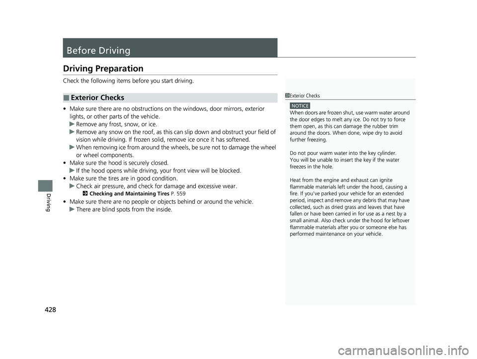 HONDA HR-V 2021   (in English) User Guide 428
Driving
Before Driving
Driving Preparation
Check the following items before you start driving.
• Make sure there are no obstructions on th e windows, door mirrors, exterior 
lights, or other par