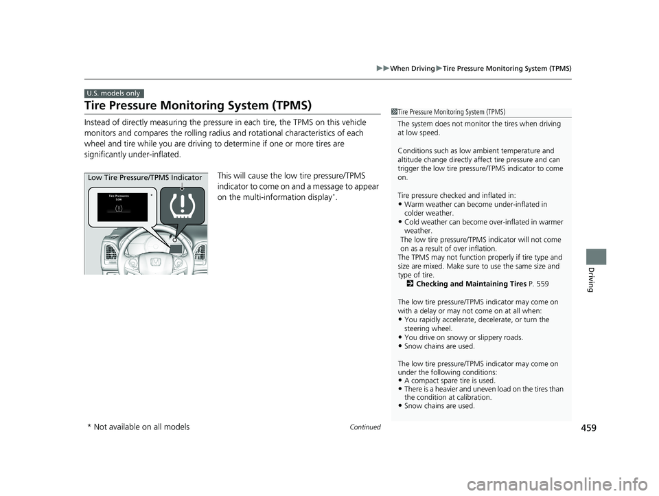 HONDA HR-V 2021  Owners Manual (in English) 459
uuWhen Driving uTire Pressure Monitoring System (TPMS)
Continued
Driving
Tire Pressure Monitoring System (TPMS)
Instead of directly measuring the pressure  in each tire, the TPMS on this vehicle 
