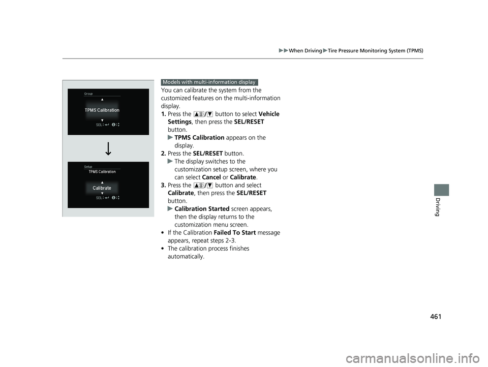 HONDA HR-V 2021  Owners Manual (in English) 461
uuWhen Driving uTire Pressure Monitoring System (TPMS)
Driving
You can calibrate the system from the 
customized features on  the multi-information 
display.
1. Press the   button to select  Vehic