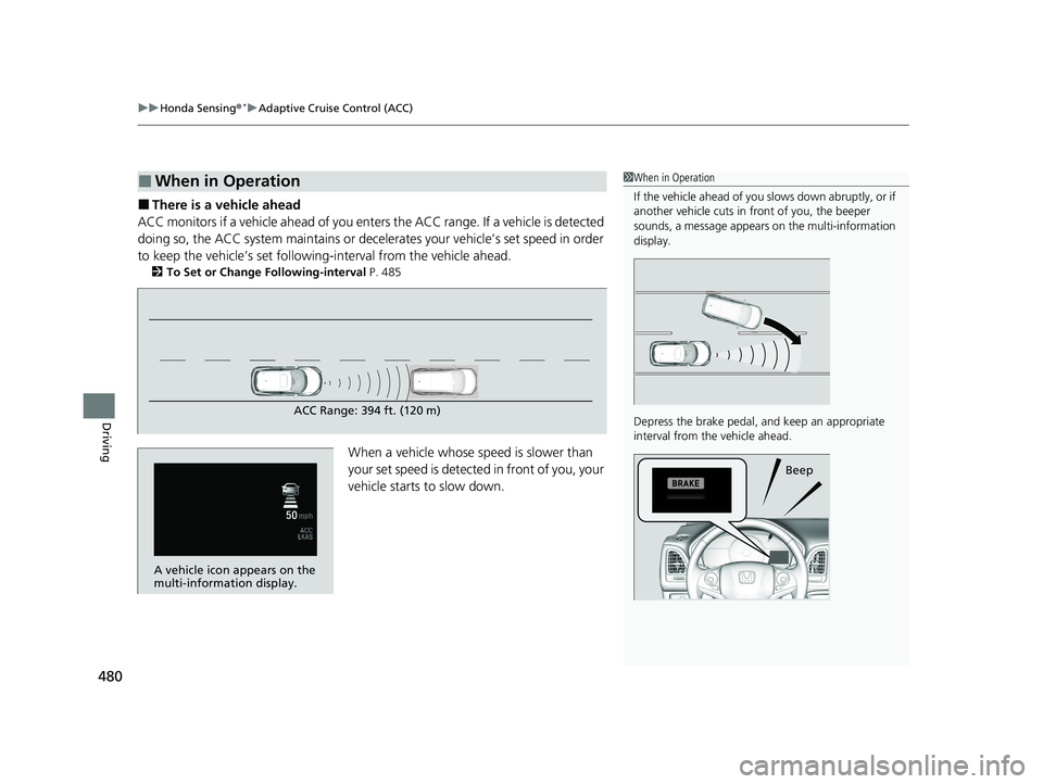 HONDA HR-V 2021 Owners Manual (in English) uuHonda Sensing ®*uAdaptive Cruise Control (ACC)
480
Driving
■There is a vehicle ahead
ACC monitors if a vehicle ahead of you ente rs the ACC range. If a vehicle is detected
doing so, the ACC syst HONDA HR-V 2021 Owners Manual (in English) uuHonda Sensing ®*uAdaptive Cruise Control (ACC)
480
Driving
■There is a vehicle ahead
ACC monitors if a vehicle ahead of you ente rs the ACC range. If a vehicle is detected
doing so, the ACC syst