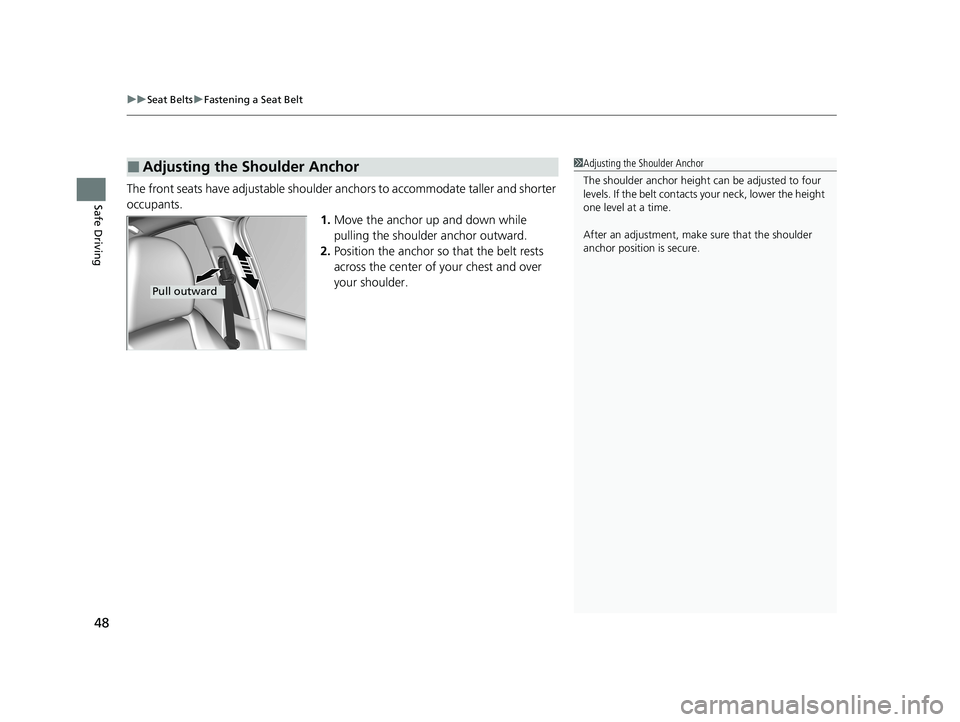 HONDA HR-V 2021 (in English) Service Manual uuSeat Belts uFastening a Seat Belt
48
Safe DrivingThe front seats have adjustable shoulder anchors to accommodate taller and shorter
occupants.
1.Move the anchor up and down while
pulling the shoul HONDA HR-V 2021 (in English) Service Manual uuSeat Belts uFastening a Seat Belt
48
Safe DrivingThe front seats have adjustable shoulder anchors to accommodate taller and shorter
occupants.
1.Move the anchor up and down while
pulling the shoul