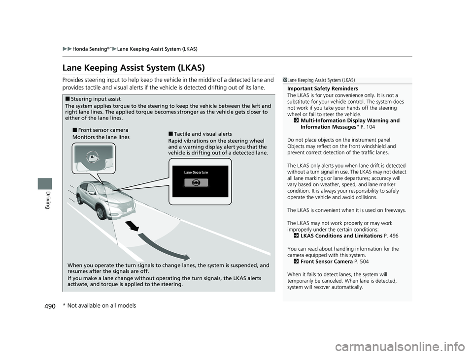 HONDA HR-V 2021 (in English) Service Manual 490
uuHonda Sensing ®*uLane Keeping Assist System (LKAS)
Driving
Lane Keeping Assist System (LKAS)
Provides steering input to help keep the vehicle in the middle of a detected lane and
provides tact HONDA HR-V 2021 (in English) Service Manual 490
uuHonda Sensing ®*uLane Keeping Assist System (LKAS)
Driving
Lane Keeping Assist System (LKAS)
Provides steering input to help keep the vehicle in the middle of a detected lane and
provides tact