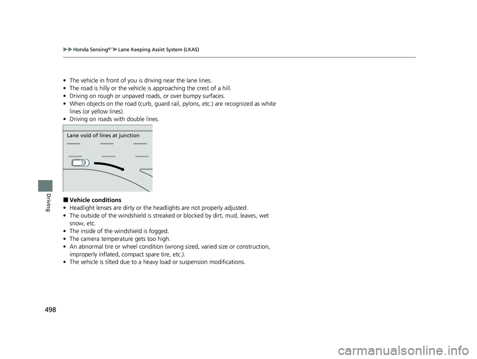 HONDA HR-V 2021 Owners Manual (in English) 498
uuHonda Sensing ®*uLane Keeping Assist System (LKAS)
Driving
• The vehicle in front of you is driving near the lane lines.
• The road is hilly or the vehicle is approaching the crest of a hi HONDA HR-V 2021 Owners Manual (in English) 498
uuHonda Sensing ®*uLane Keeping Assist System (LKAS)
Driving
• The vehicle in front of you is driving near the lane lines.
• The road is hilly or the vehicle is approaching the crest of a hi