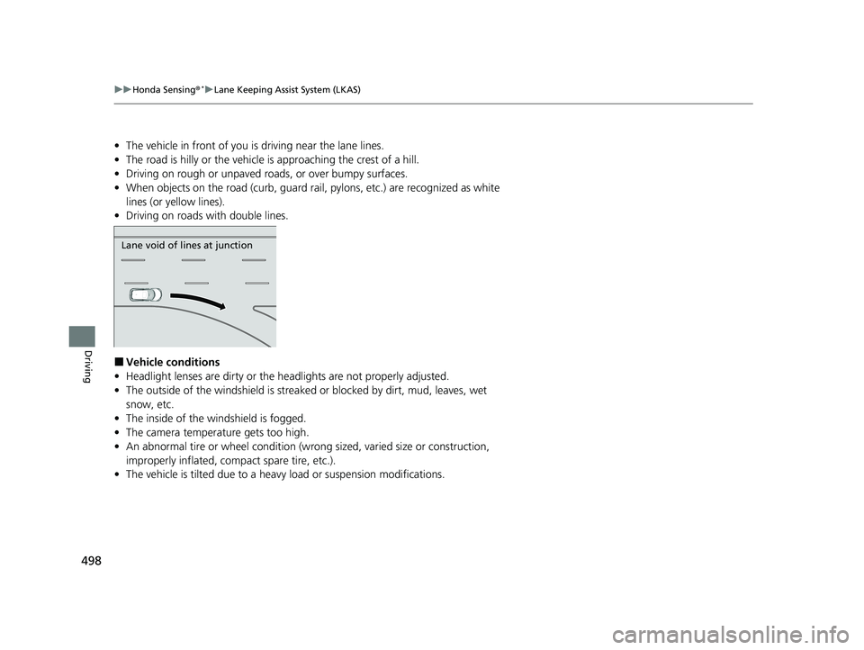 HONDA HR-V 2021  Owners Manual (in English) 498
uuHonda Sensing ®*uLane Keeping Assist System (LKAS)
Driving
• The vehicle in front of you is  driving near the lane lines.
• The road is hilly or the vehicle is approaching the crest of a hi
