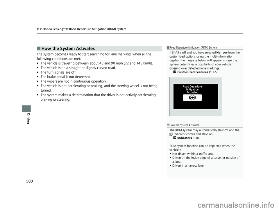 HONDA HR-V 2021  Owners Manual (in English) uuHonda Sensing ®*uRoad Departure Mitigation (RDM) System
500
Driving
The system becomes ready to start sear ching for lane markings when all the 
following conditions are met:
• The vehicle is tra