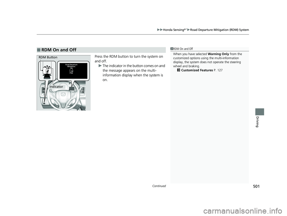 HONDA HR-V 2021  Owners Manual (in English) Continued501
uuHonda Sensing ®*uRoad Departure Mitigation (RDM) System
Driving
Press the RDM button to turn the system on 
and off.
u The indicator in the button comes on and 
the message appears on 