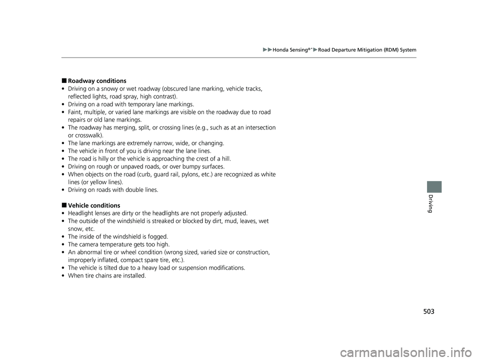 HONDA HR-V 2021  Owners Manual (in English) 503
uuHonda Sensing ®*uRoad Departure Mitigation (RDM) System
Driving
■Roadway conditions
• Driving on a snowy or wet roadway (obs cured lane marking, vehicle tracks, 
reflected lights, road  spr