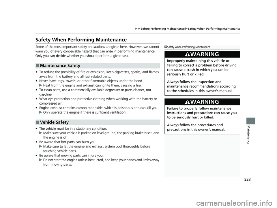 HONDA HR-V 2021   (in English) Owners Guide 523
uuBefore Performing Maintenance uSafety When Performing Maintenance
Maintenance
Safety When Performing Maintenance
Some of the most important safety precau tions are given here. However, we cannot