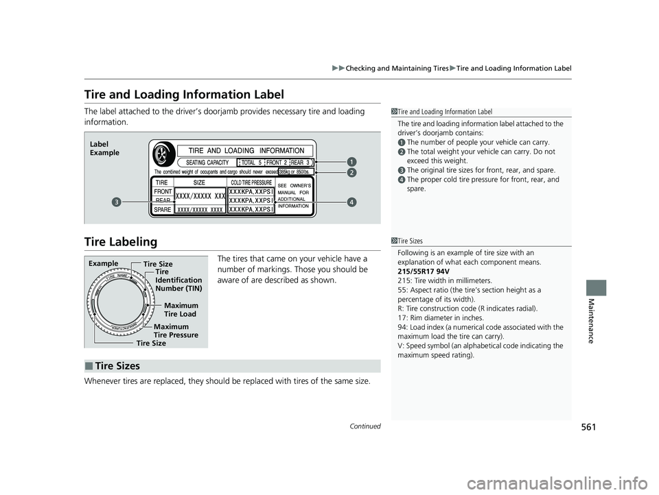 HONDA HR-V 2021 Owners Manual (in English) 561
uuChecking and Maintaining Tires uTire and Loading Information Label
Continued
Maintenance
Tire and Loading Information Label
The label attached to the dr iver’s doorjamb provides necessary tire HONDA HR-V 2021 Owners Manual (in English) 561
uuChecking and Maintaining Tires uTire and Loading Information Label
Continued
Maintenance
Tire and Loading Information Label
The label attached to the dr iver’s doorjamb provides necessary tire