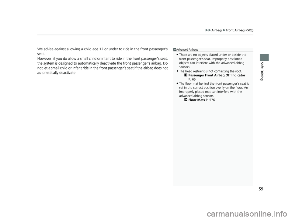 HONDA HR-V 2021 Owners Manual (in English) 59
uuAirbags uFront Airbags (SRS)
Safe Driving
We advise against allowing a child age 12 or under to ride in the front passenger’s
seat.
However, if you do allow a small child or in fant to ride i HONDA HR-V 2021 Owners Manual (in English) 59
uuAirbags uFront Airbags (SRS)
Safe Driving
We advise against allowing a child age 12 or under to ride in the front passenger’s
seat.
However, if you do allow a small child or in fant to ride i