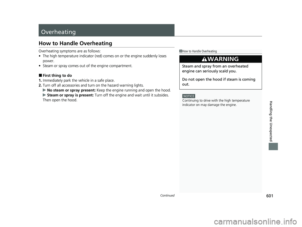 HONDA HR-V 2021  Owners Manual (in English) 601Continued
Handling the Unexpected
Overheating
How to Handle Overheating
Overheating symptoms are as follows:
•The high temperature indicator (red) co mes on or the engine suddenly loses 
power.
�