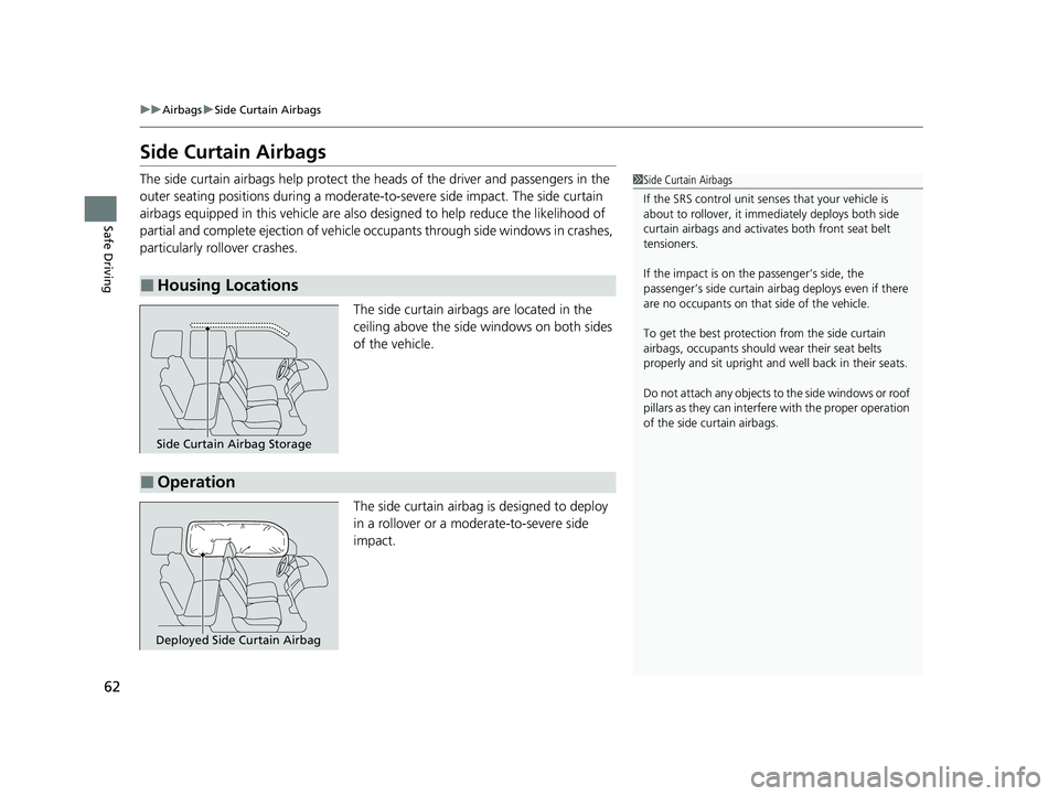 HONDA HR-V 2021 (in English) Repair Manual 62
uuAirbags uSide Curtain Airbags
Safe Driving
Side Curtain Airbags
The side curtain airbags help protect the heads of the driver and passengers in the
outer seating positions during a moderate-to HONDA HR-V 2021 (in English) Repair Manual 62
uuAirbags uSide Curtain Airbags
Safe Driving
Side Curtain Airbags
The side curtain airbags help protect the heads of the driver and passengers in the
outer seating positions during a moderate-to