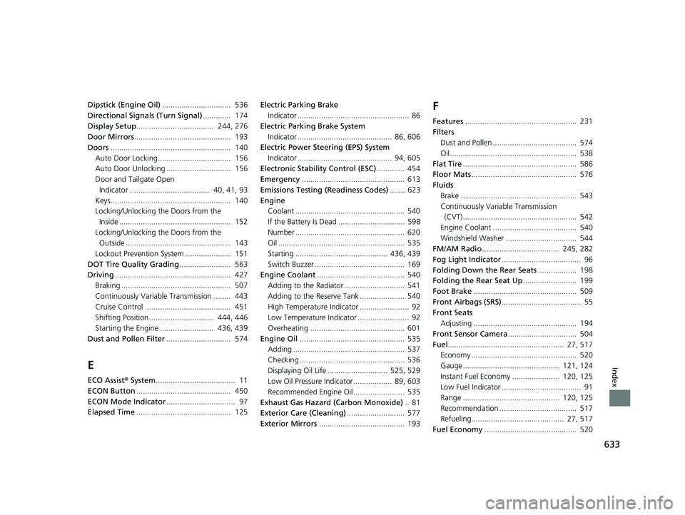 HONDA HR-V 2021  Owners Manual (in English) 633
Index
Dipstick (Engine Oil)................................  536
Directional Signals (Turn Signal) .............  174
Display Setup ....................................  244, 276
Door Mirrors ....