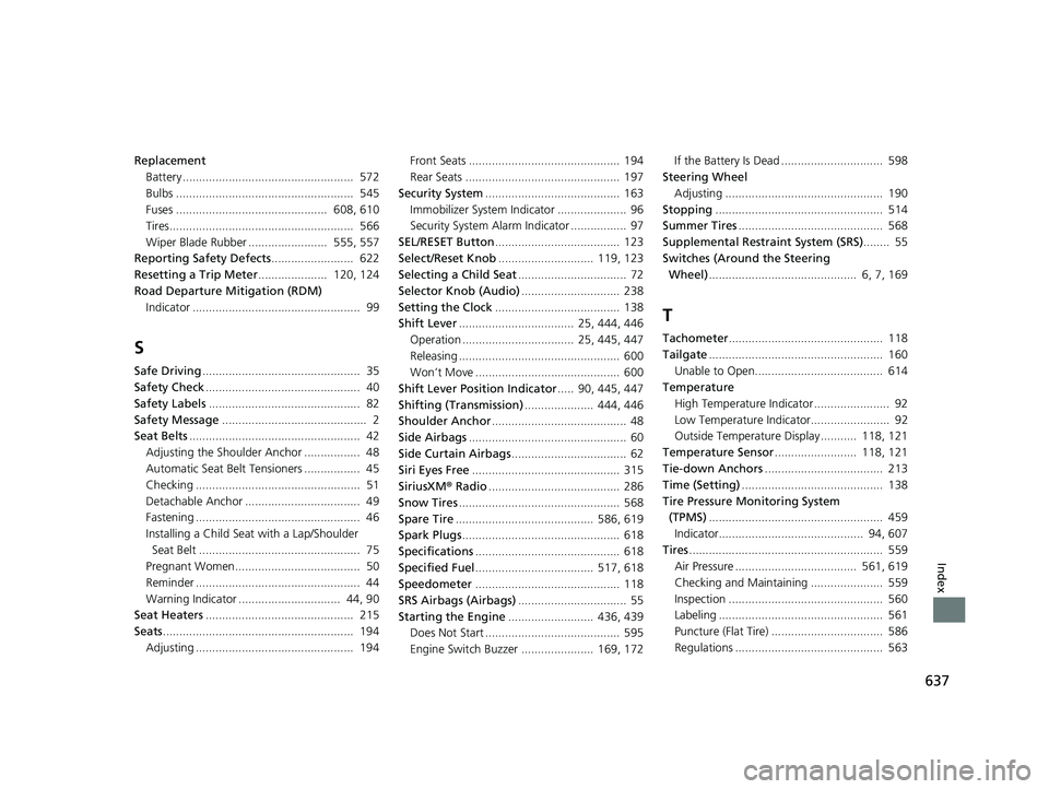 HONDA HR-V 2021  Owners Manual (in English) 637
Index
ReplacementBattery ....................................................  572
Bulbs ......................................................  545
Fuses .........................................