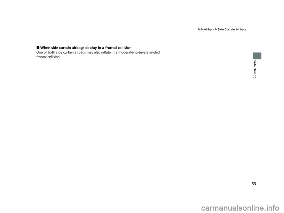 HONDA HR-V 2021 (in English) Repair Manual 63
uuAirbags uSide Curtain Airbags
Safe Driving
■When side curtain airbags deploy in a frontal collision
One or both side curtain ai rbags may also inflate in a moderate-to-severe angled
frontal co HONDA HR-V 2021 (in English) Repair Manual 63
uuAirbags uSide Curtain Airbags
Safe Driving
■When side curtain airbags deploy in a frontal collision
One or both side curtain ai rbags may also inflate in a moderate-to-severe angled
frontal co