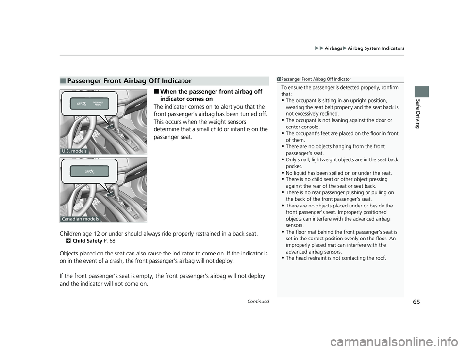 HONDA HR-V 2021  Owners Manual (in English) Continued65
uuAirbags uAirbag System Indicators
Safe Driving■When the passenger front airbag off 
indicator comes on
The indicator comes on to alert you that the 
front passenger’s airbag has been