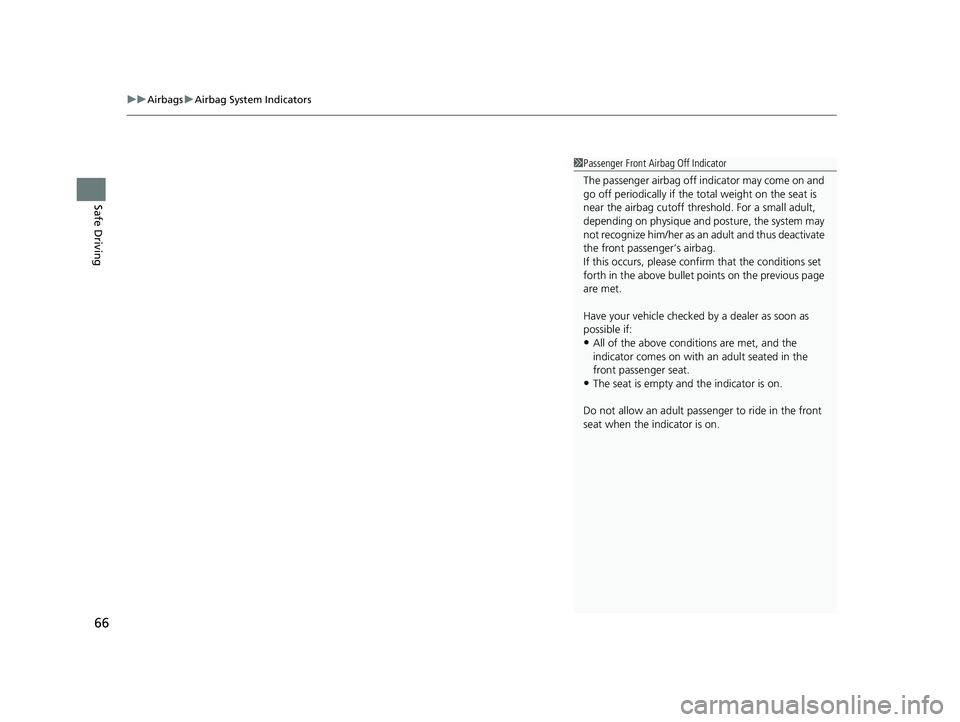 HONDA HR-V 2021 (in English) Repair Manual uuAirbags uAirbag System Indicators
66
Safe Driving
1Passenger Front Airbag Off Indicator
The passenger airbag off indicator may come on and
go off periodically if the tota l weight on the seat is
HONDA HR-V 2021 (in English) Repair Manual uuAirbags uAirbag System Indicators
66
Safe Driving
1Passenger Front Airbag Off Indicator
The passenger airbag off indicator may come on and
go off periodically if the tota l weight on the seat is