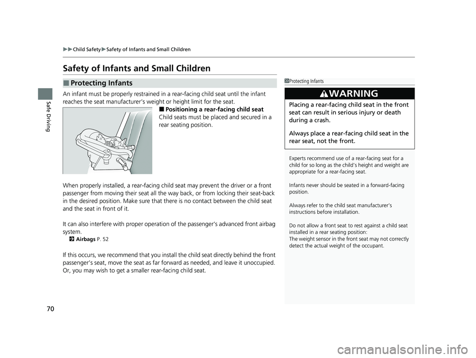 HONDA HR-V 2021 (in English) Manual PDF 70
uuChild Safety uSafety of Infants and Small Children
Safe Driving
Safety of Infants and Small Children
An infant must be properly restrained in a rear-facing child seat until the infant
reaches HONDA HR-V 2021 (in English) Manual PDF 70
uuChild Safety uSafety of Infants and Small Children
Safe Driving
Safety of Infants and Small Children
An infant must be properly restrained in a rear-facing child seat until the infant
reaches