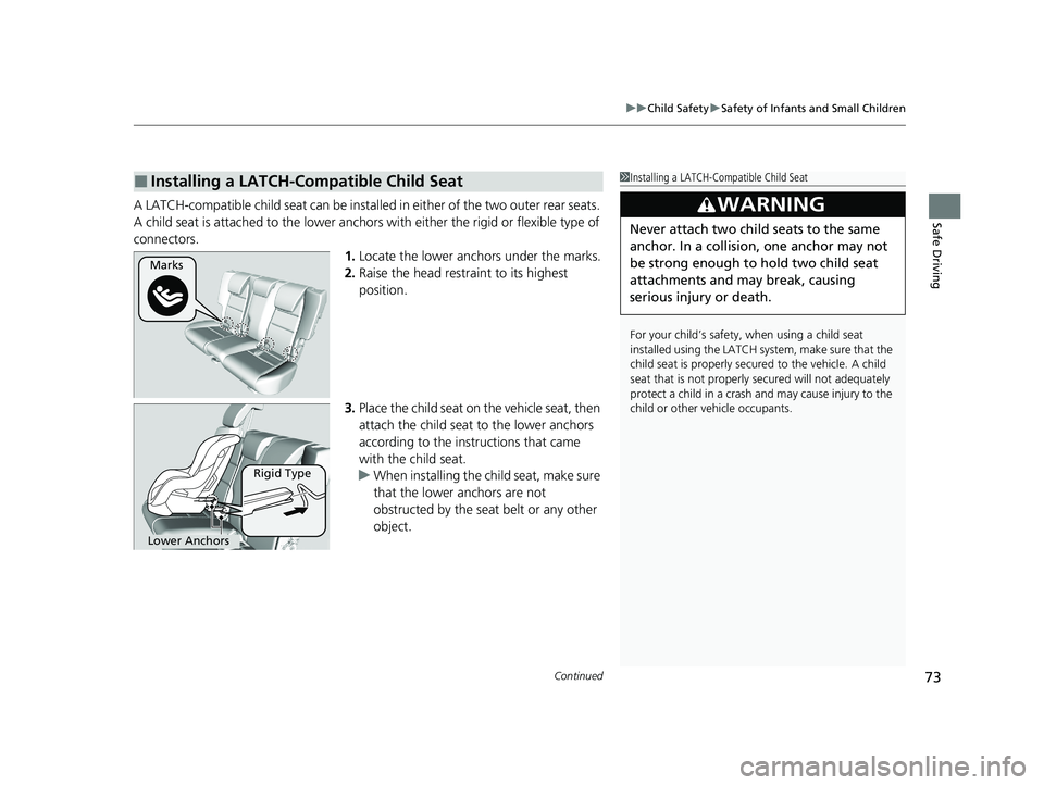 HONDA HR-V 2021  Owners Manual (in English) Continued73
uuChild Safety uSafety of Infants and Small Children
Safe DrivingA LATCH-compatible child seat can be installe d in either of the two outer rear seats. 
A child seat is attached to th e lo