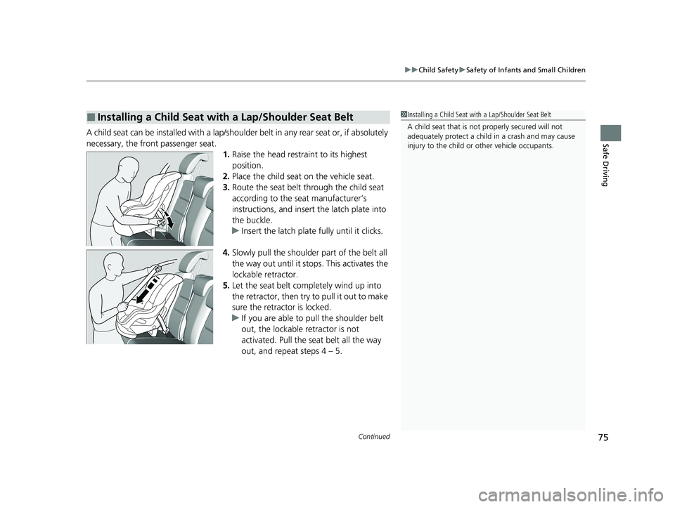 HONDA HR-V 2021 (in English) Manual PDF Continued75
uuChild Safety uSafety of Infants and Small Children
Safe DrivingA child seat can be installed with a lap/shoulder belt in any rear seat or, if absolutely
necessary, the front passenger s HONDA HR-V 2021 (in English) Manual PDF Continued75
uuChild Safety uSafety of Infants and Small Children
Safe DrivingA child seat can be installed with a lap/shoulder belt in any rear seat or, if absolutely
necessary, the front passenger s