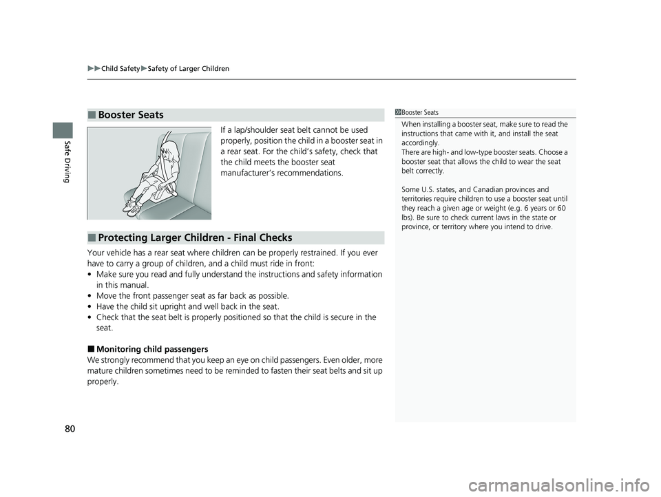HONDA HR-V 2021 (in English) Manual Online uuChild Safety uSafety of Larger Children
80
Safe DrivingIf a lap/shoulder seat belt cannot be used
properly, position the child in a booster seat in
a rear seat. For the child’s safety, check tha HONDA HR-V 2021 (in English) Manual Online uuChild Safety uSafety of Larger Children
80
Safe DrivingIf a lap/shoulder seat belt cannot be used
properly, position the child in a booster seat in
a rear seat. For the child’s safety, check tha