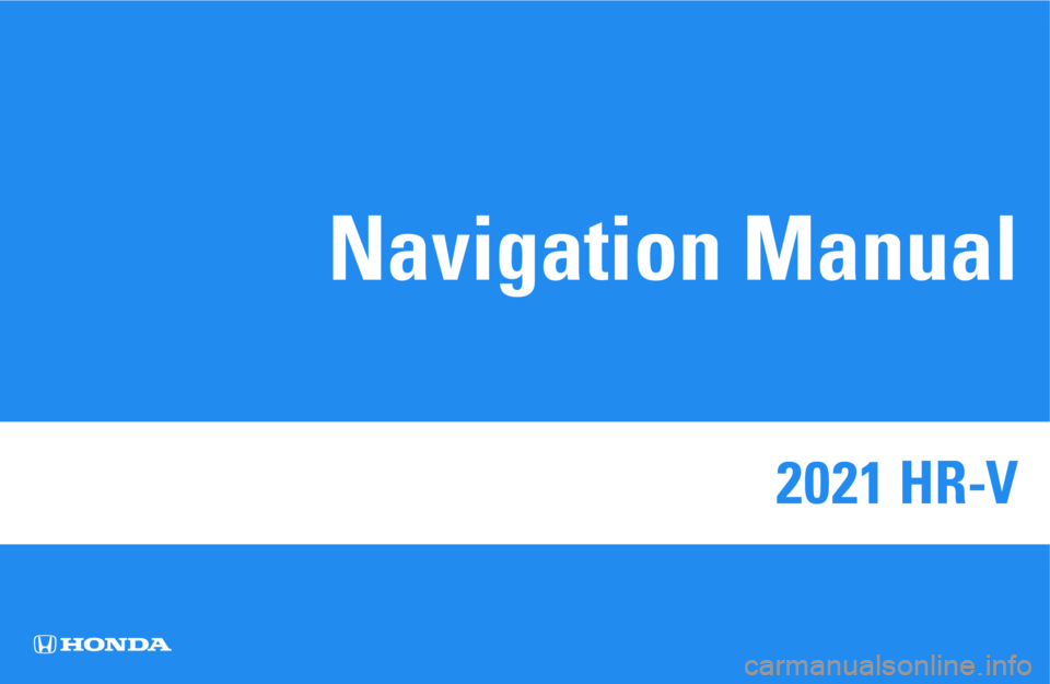 HONDA HR-V 2021 Navigation Manual (in English) 2021 HR-V
Navigation Manual HONDA HR-V 2021 Navigation Manual (in English) 2021 HR-V
Navigation Manual