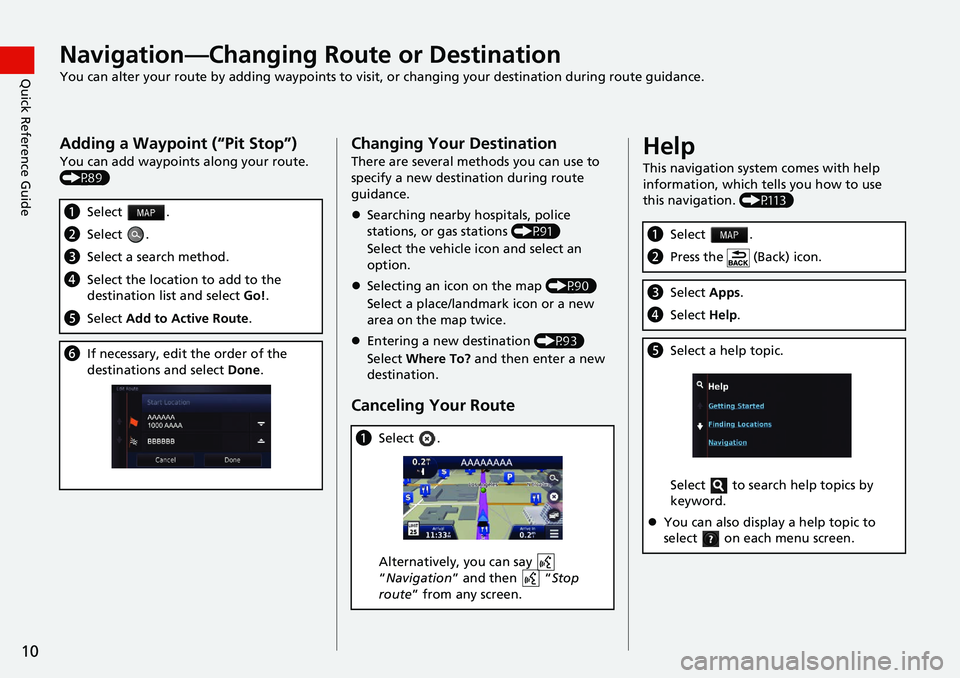 HONDA HR-V 2021  Navigation Manual (in English) 10
Quick Reference GuideNavigation—Changing Route or Destination
You can alter your route by adding waypoints to visit, or changing your destination during route guidance.
Adding a Waypoint (“Pit 