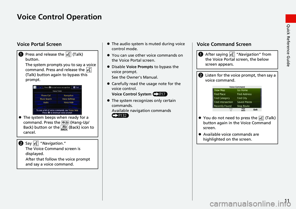 HONDA HR-V 2021  Navigation Manual (in English) 11
Quick Reference GuideVoice Control Operation
Voice Portal Screen
aPress and release the   (Talk) 
button.
The system prompts you to say a voice 
co
 mmand. Press and release the   
(Talk) button ag